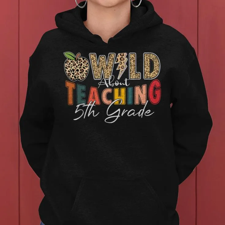 Wild About Teaching 5Th Grade Back To School Teacher Leopard Women Hoodie